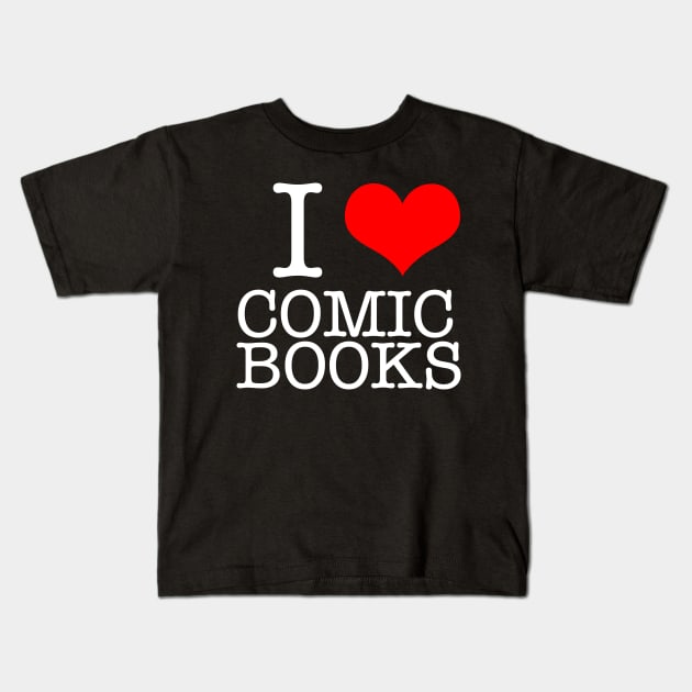 I <3 Comic Books (WT) Kids T-Shirt by ComicBook Clique